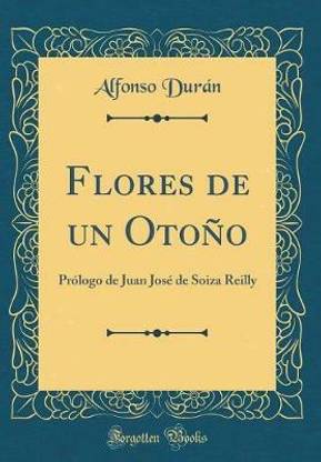 Flores de un Otono: Prologo de Juan Jose de Soiza Reilly (Classic Reprint)