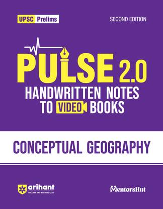 Arihant Pulse 2.0 Conceptual Geography For UPSC Prelims with Video Books, Facts, Maps, Flow Charts & Time Saving Notes I Second Edition