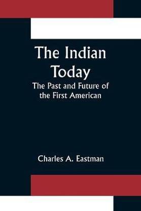 The Indian Today; The Past and Future of the First American