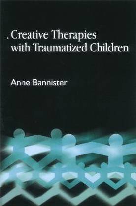 Creative Therapies with Traumatised Children