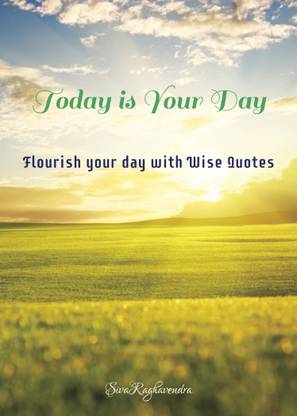 Today is Your day  - Flourish your day with Wise Quotes