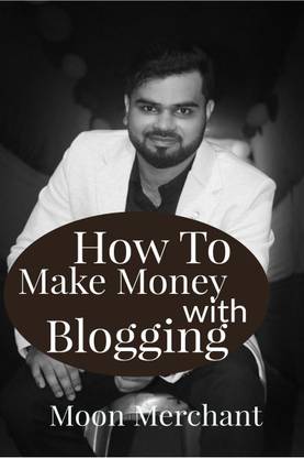 How to Make Money with Blogging by Moon Merchant