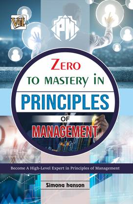 Zero To Mastery In Principles Of Management- No.1 Management Book To Become Zero To Hero In Principles Of Management, This Amazing Book Covers A-Z Management Principles, 2024 Latest Edition