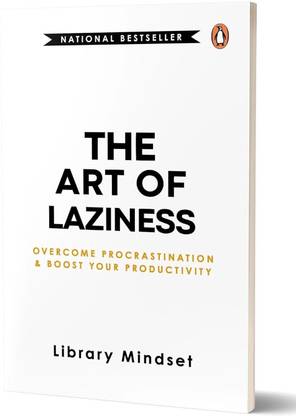The Art of Laziness - Overcome Procrastination and Boost Your Productivity