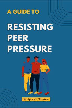 A Guide to Resisting Peer Pressure