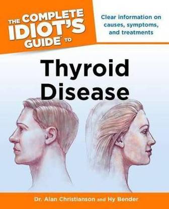 The Complete Idiot's Guide to Thyroid Disease