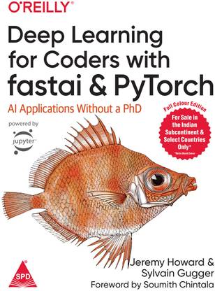 Deep Learning for Coders with Fastai and PyTorch: AI Applications Without a PhD (Full Colour Edition)