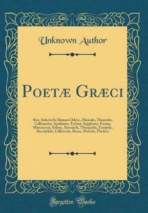 Poetae Graeci: Sive, Selecta Ex Homeri Odyss., Hesiodo, Theocrito, Callimacho, Apollonio, Tyrtaeo, Sapphone, Erinna, Mimnermo, Solone, Simonide, Theognide, Euripide, Bacchylide, Callistrato, Bione, Moscho, Pindaro (Classic Reprint)