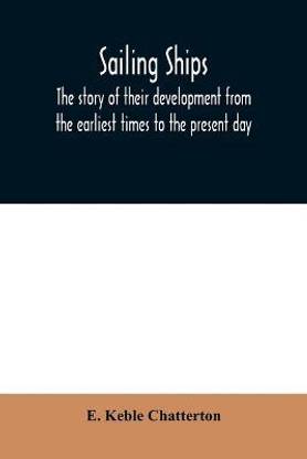 Sailing ships; the story of their development from the earliest times to the present day