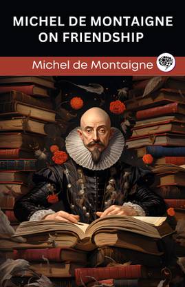 Michel de Montaigne on Friendship (Grapevine edition)