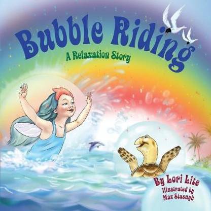 Bubble Riding  - A Relaxation Story Designed to Teach Children Visualization Techniques to Increase Creativity While Lowering Stress an