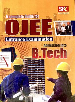 A COMPLETE GUIDE FOR OJEE ENTRANCE EXAM ADMISSION INTO B-TECH SK PUBLICATIONS
