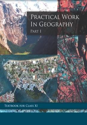 CLASS 11 Textbook for PRACTICAL WORK IN GEOGRAPHY PART - 1 [ N 11096] Revised Edition