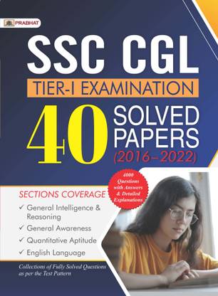 Ssc Cgl Tier-I Examination, 40 Solved Papers (2016?2022) (4000 Questions with Answers & Detailed Explanations)  - Revised and Updated Syllabus 2022-2023 | Recommended Book for Best Performance in Competitive Exam