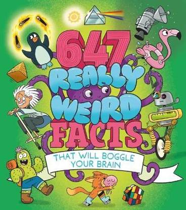 647 Really Weird Facts That Will Boggle Your Brain