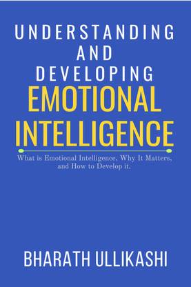 Understanding and Developing Emotional Intelligence  - What is Emotional Intelligence, why It matters, and how to develop it.