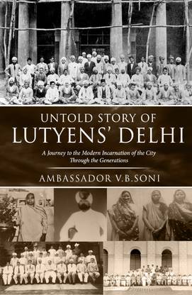 Untold Story of Lutyens’ Delhi - A Journey to the Modern Incarnation of the City Through the Generations