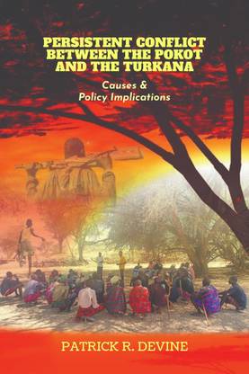 Persistent Conflict Between the Pokot and the Turkana  - Causes and Policy Implications