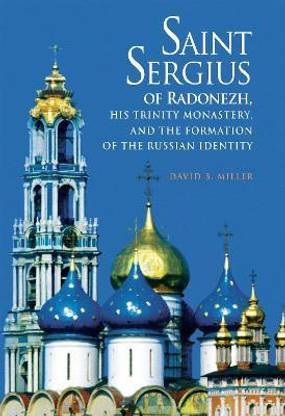 Saint Sergius of Radonezh, His Trinity Monastery, and the Formation of the Russian Identity