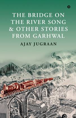 The Bridge on the River Song and Other Stories from Garhwal