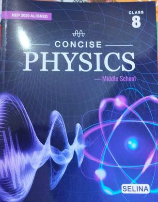 Selina Concise Physics Middle School for Class- 8 As Per Latest NEP Aligned For 2025-2026 Exmaination