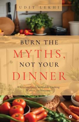 Burn the Myths, Not Your Dinner