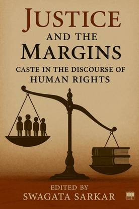 Justice and the Margins: Caste in the Discourse of Human Rights