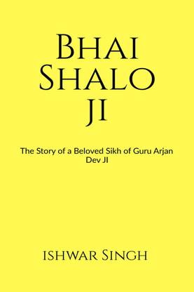 Bhai Shalo Ji  - The Story of a Beloved Sikh of Guru Arjan Dev Ji