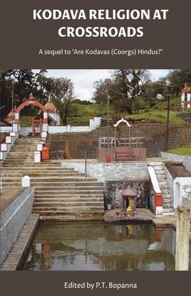 Kodava Religion at Crossroads  - A Sequel to ‘Are Kodavas (Coorgs) Hindus?’