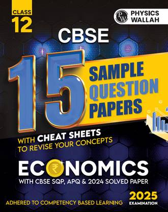 PW CBSE 15 Sample Question Papers Class 12 Economics for 2025 Exam | Competency-Based Learning | PYQ 2024 with Topper's Explanations, CBSE SQP & CBSE Practice Questions