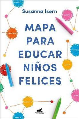 Mapa para educar ninos felices: Encuentra el camino en la crianza de tus hijos / Roadmap to Raise Happy Children: Find Your Own Way in Your Childrens...
