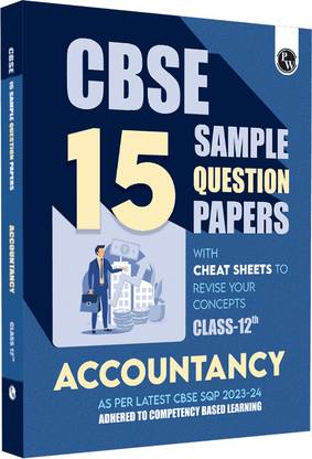 PW CBSE 15 Sample Question Papers Class 12 Accountancy for 2024 Exam (Mock Test Paper) Adhering to Competency-Based Learning | Embedded Videos and Cheat Sheet for Revision | PYQ 2023 Solved Paper