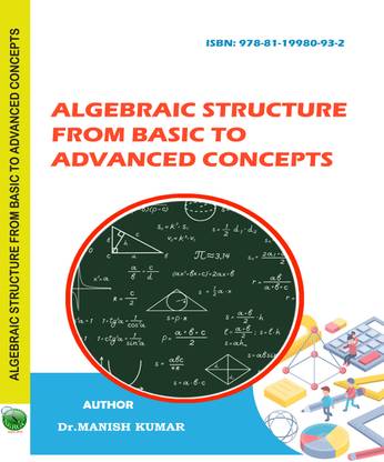Algebraic Structure from Basic to Advanced Concepts
