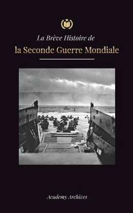 La Breve Histoire de la Seconde Guerre Mondiale