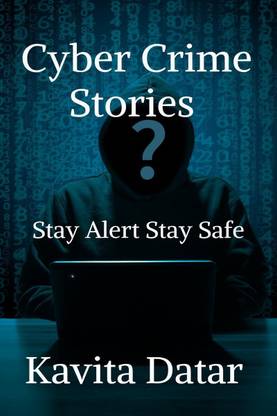Cyber Crime Stories - Stay Alert Stay Safe