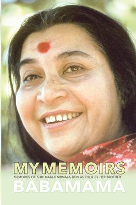 My Memoirs  - Memories of Shri Mataji Nirmala Devi as Told by Her Brother