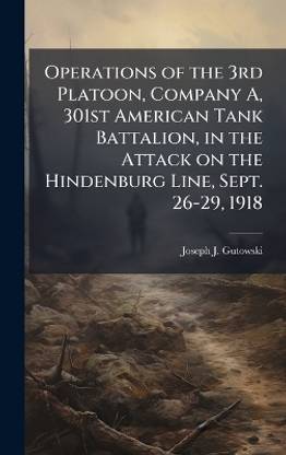 Operations of the 3rd Platoon, Company A, 301st American Tank Battalion, in the Attack on the Hindenburg Line, Sept. 26-29, 1918