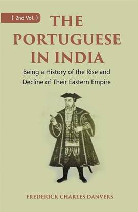 THE PORTUGUESE IN INDIA: Being a History of the Rise and Decline of Their Eastern Empire Volume 2nd