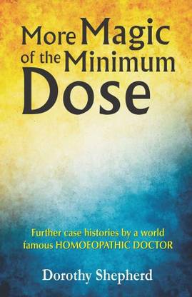 MORE MAGIC OF THE MINIMUM DOSE