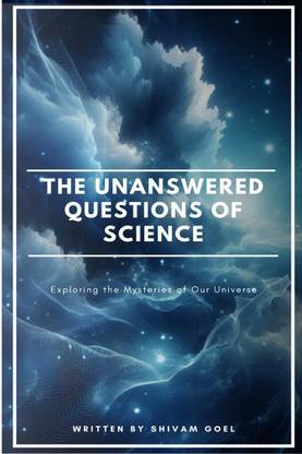 The Unanswered Questions of Science  - Exploring the Mysteries of Our Universe