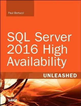SQL Server 2016 High Availability Unleashed (includes Content Update Program)