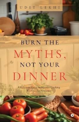 Burn the Myths, Not Your Dinner