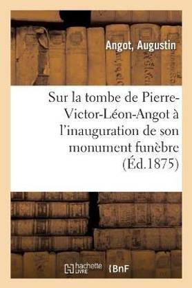 Sur La Tombe de Pierre-Victor-L?on-Angot ? l'Inauguration de Son Monument Fun?bre