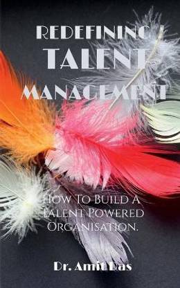 Redefining Talent Management  - How To Build A Talent Powered Organisation.