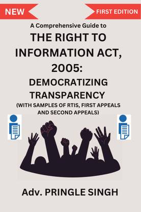 A Comprehensive Guide to Right To Information Act 2005: Democratizing Transparency  - with Samples of RTIs, First Appeals and Second Appeals.