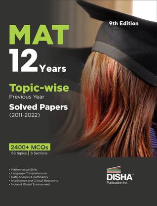 Mat 12 Years Topic-Wise Previous Year Solved Papers (2011 - 2022) Management Aptitude Test 2400+ Pyqs Mathematical Skills, Language Comprehension, Critical Reasoning, Indian & Global Environment
