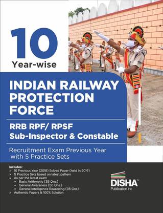 10 Year-wise Indian Railway Protection Force RRB RPF/ RPSF Sub-Inspector & Constable Recruitment Exam Previous Year Solved Papers with 5 Practice Sets | 10 Sets of last held 2018 Paper