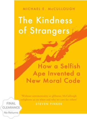 The Kindness of Strangers : How a Selfish Ape Invented a New Moral Code