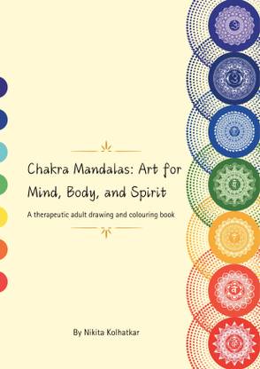 Chakra Mandalas: Art for Mind, Body, and Spirit  - A therapeutic adult drawing and colouring book