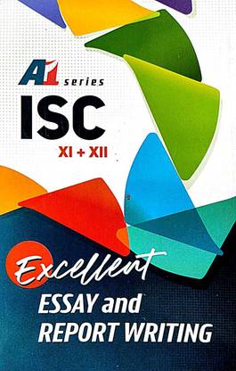 ISC Excellent Essays & Report Writing (Class- XI + XII ) (English Version) 2024 Edition